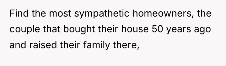 Find the most sympathetic homeowners, the couple that bought their...