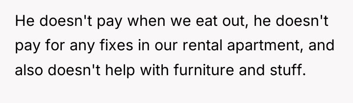 He doesn't pay when we eat out, he doesn't pay...