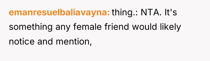 emanresuelbaliavayna thing.: NTA. It's something any female friend would likely...