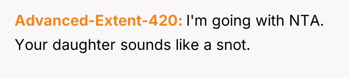Advanced-Extent-420 I'm going with NTA. Your daughter sounds like a...
