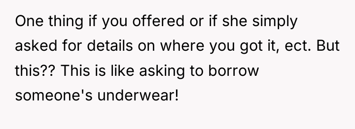 One thing if you offered or if she simply asked...