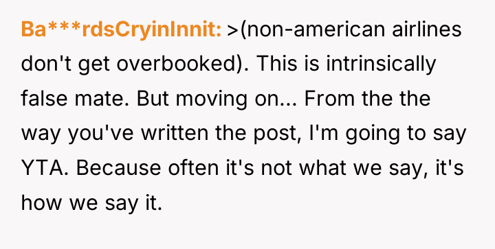 Ba***rdsCryinInnit >(non-american airlines don't get overbooked). This is intrinsically false...