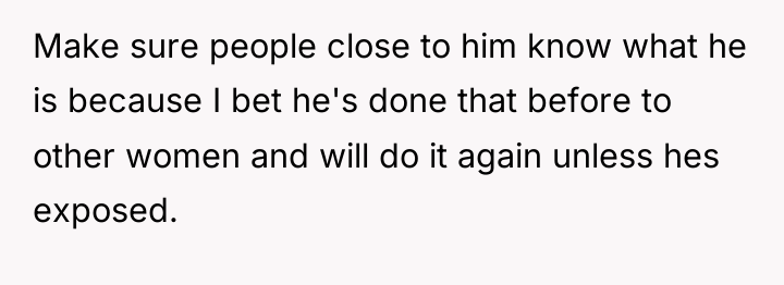 Make sure people close to him know what he is...