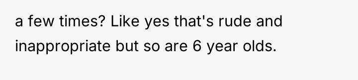 a few times? Like yes that's rude and inappropriate but...