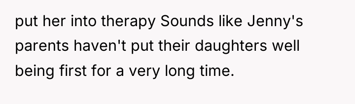 put her into therapy Sounds like Jenny's parents haven't put...