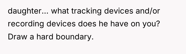 daughter... what tracking devices and/or recording devices does he have...