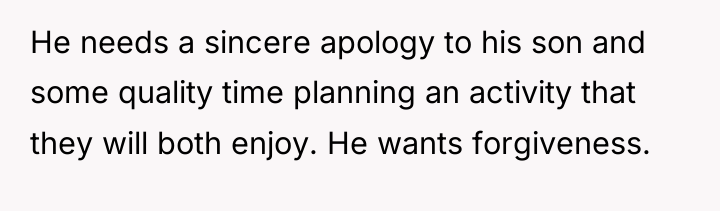 He needs a sincere apology to his son and some...