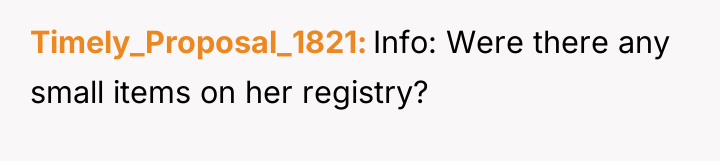 Timely_Proposal_1821 Info: Were there any small items on her registry?