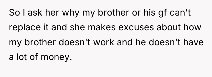 So I ask her why my brother or his gf...