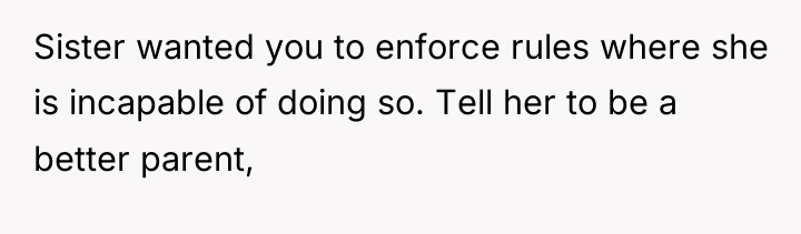 Sister wanted you to enforce rules where she is incapable...
