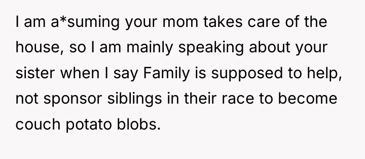 I am a*suming your mom takes care of the house,...