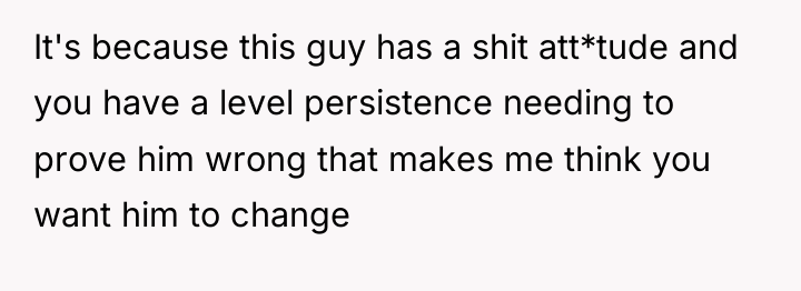 It's because this guy has a shit att*tude and you...