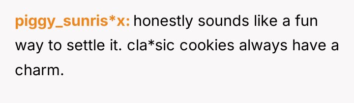 piggy_sunris*x honestly sounds like a fun way to settle it....