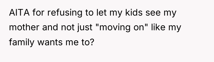 AITA for refusing to let my kids see my mother...