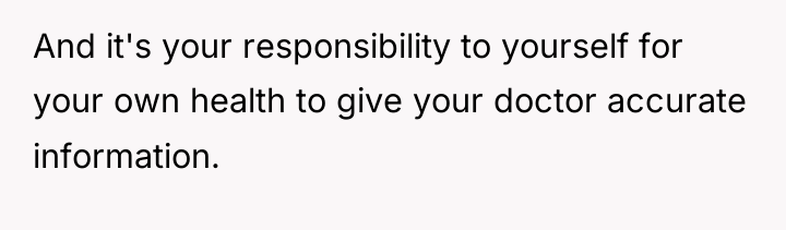And it's your responsibility to yourself for your own health...