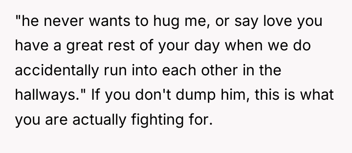 "he never wants to hug me, or say love you...