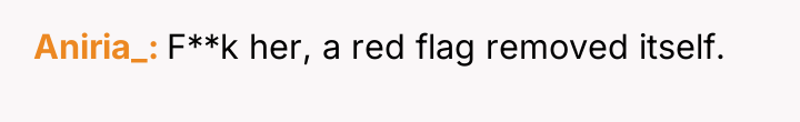 Aniria_ F**k her, a red flag removed itself.