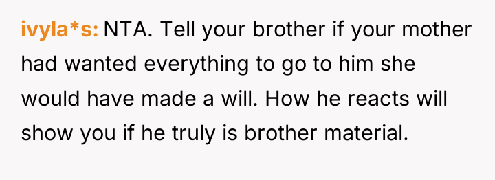 ivyla*s NTA. Tell your brother if your mother had wanted...