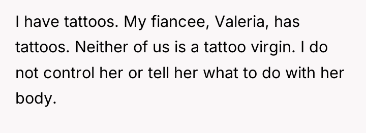 I have tattoos. My fiancee, Valeria, has tattoos. Neither of...