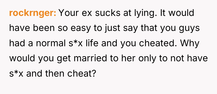 rockrnger Your ex sucks at lying. It would have been...