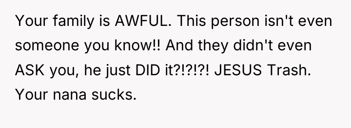 Your family is AWFUL. This person isn't even someone you...