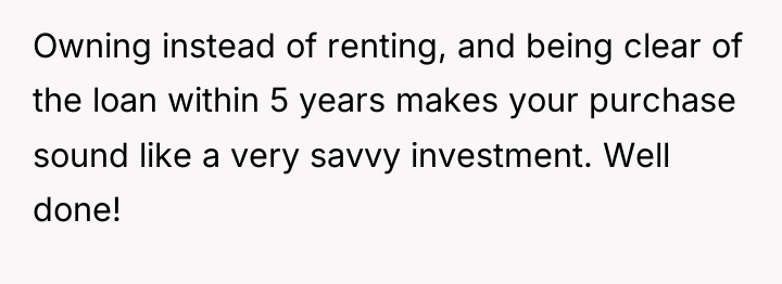Owning instead of renting, and being clear of the loan...