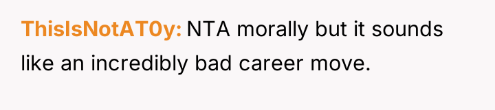 ThisIsNotAT0y NTA morally but it sounds like an incredibly bad...