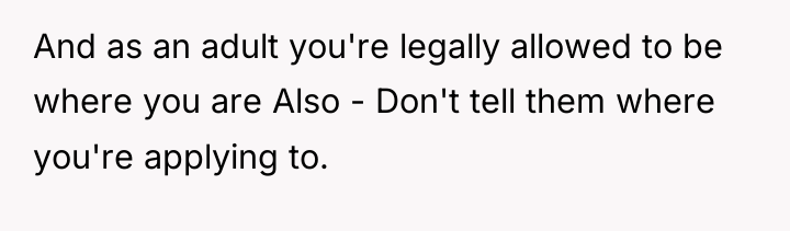 And as an adult you're legally allowed to be where...