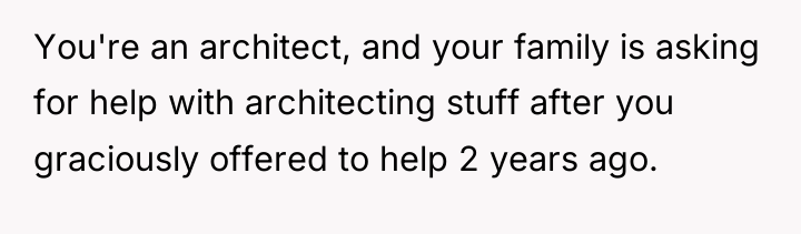 You're an architect, and your family is asking for help...