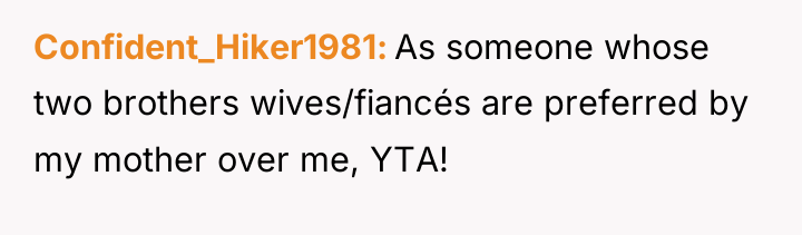 Confident_Hiker1981 As someone whose two brothers wives/fiancés are preferred by...
