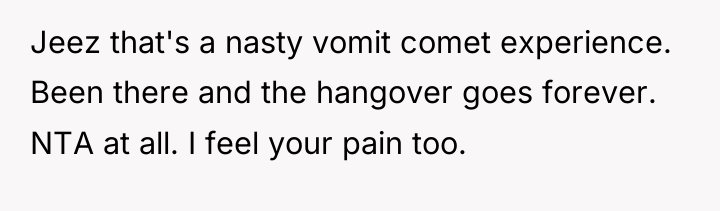 Jeez that's a nasty vomit comet experience. Been there and...