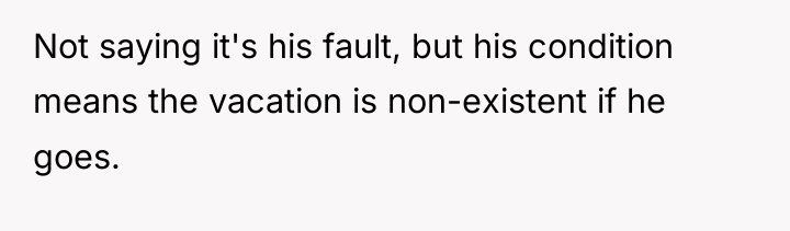 Not saying it's his fault, but his condition means the...