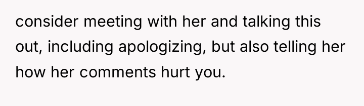 consider meeting with her and talking this out, including apologizing,...