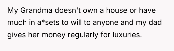 My Grandma doesn't own a house or have much in...