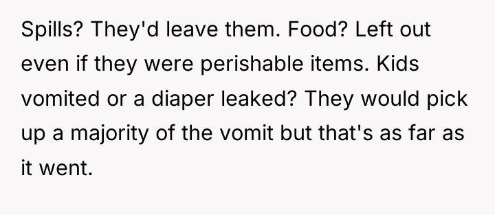 Spills? They'd leave them. Food? Left out even if they...