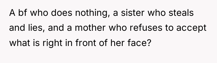 A bf who does nothing, a sister who steals and...