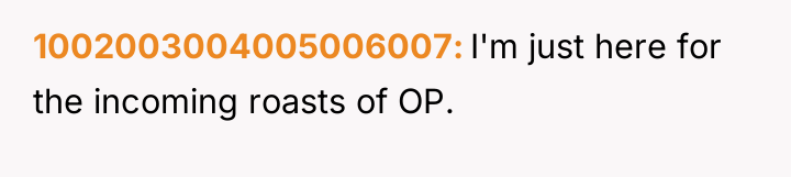 1002003004005006007 I'm just here for the incoming roasts of OP.