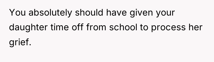 You absolutely should have given your daughter time off from...