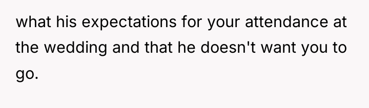 what his expectations for your attendance at the wedding and...