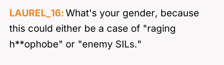 LAUREL_16 What's your gender, because this could either be a...