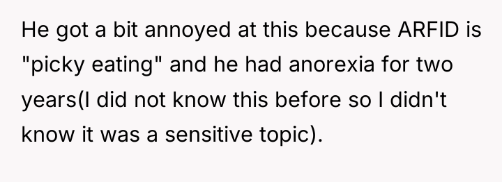 He got a bit annoyed at this because ARFID is...