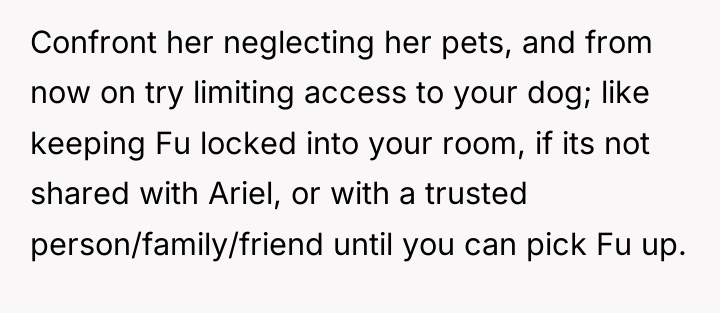 Confront her neglecting her pets, and from now on try...
