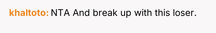 khaltoto NTA And break up with this loser.