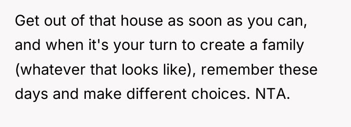 Get out of that house as soon as you can,...