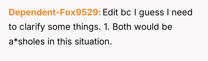 Dependent-Fox9529 Edit bc I guess I need to clarify some...