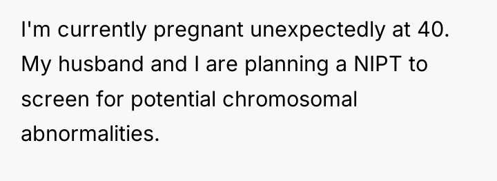 I'm currently pregnant unexpectedly at 40. My husband and I...