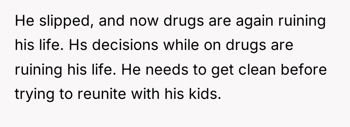 He slipped, and now drugs are again ruining his life....
