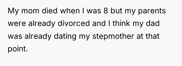 My mom died when I was 8 but my parents...
