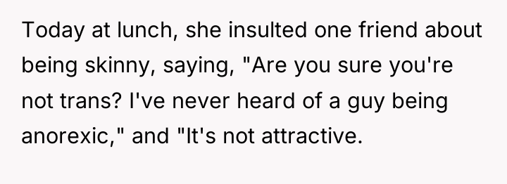 Today at lunch, she insulted one friend about being skinny,...