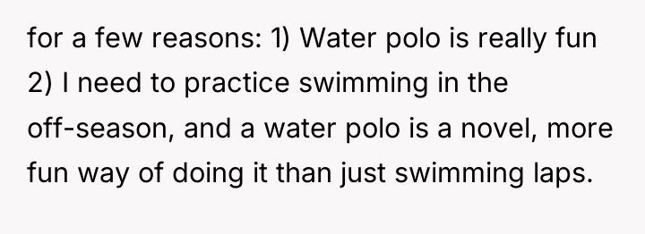 for a few reasons: 1) Water polo is really fun...